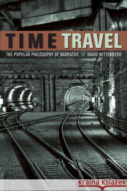 Time Travel: The Popular Philosophy of Narrative Wittenberg, David 9780823249961 Fordham University Press