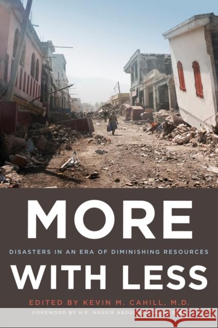 More with Less: Disasters in an Era of Diminishing Resources Cahill, Kevin M. 9780823250172 Fordham University Press