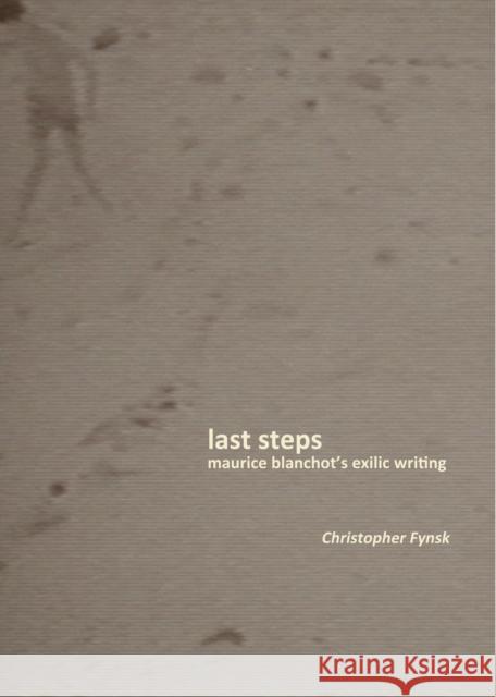 Last Steps: Maurice Blanchot's Exilic Writing Fynsk, Christopher 9780823251025 Fordham University Press