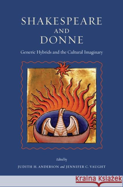 Shakespeare and Donne: Generic Hybrids and the Cultural Imaginary Anderson, Judith H. 9780823251254