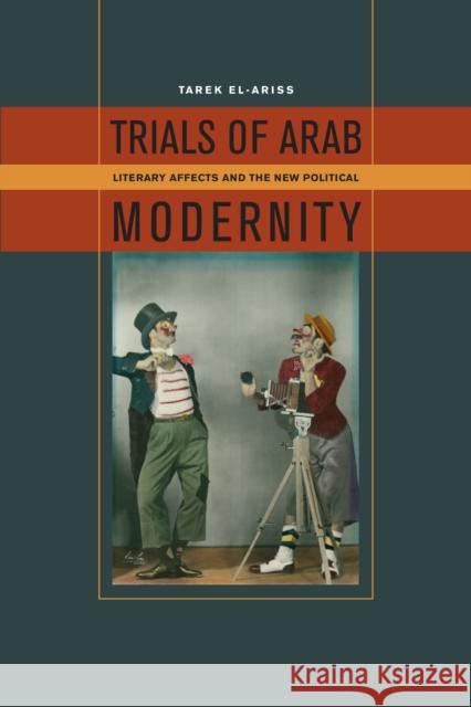 Trials of Arab Modernity: Literary Affects and the New Political El-Ariss, Tarek 9780823251711