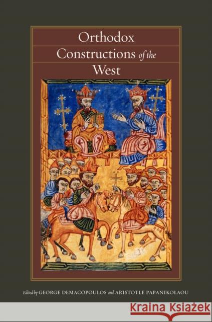 Orthodox Constructions of the West George E Demacopoulos 9780823251933