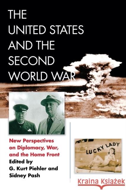 The United States and the Second World War: New Perspectives on Diplomacy, War, and the Home Front Piehler, G. Kurt 9780823252039 0