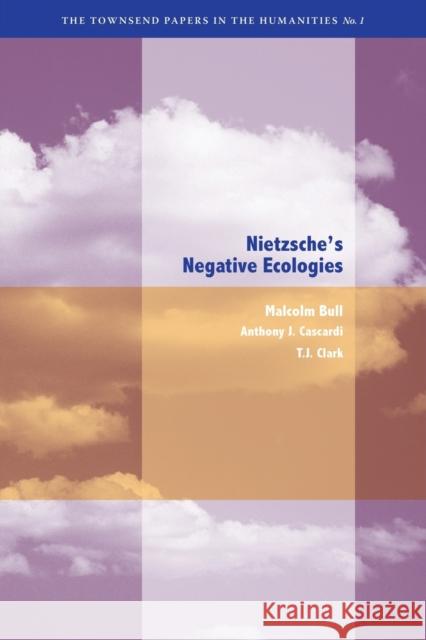 Nietzsche's Negative Ecologies Malcolm Bull Anthony J. Cascardi T. J. Clark 9780823253111 Fordham University Press
