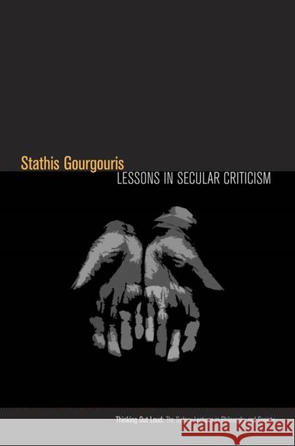 Lessons in Secular Criticism Stathis Gourgouris 9780823253784