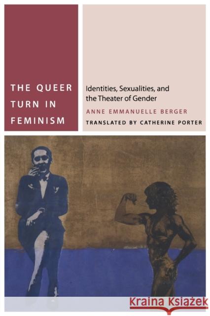 The Queer Turn in Feminism: Identities, Sexualities, and the Theater of Gender Berger, Anne Emmanuelle 9780823253869 Fordham University Press