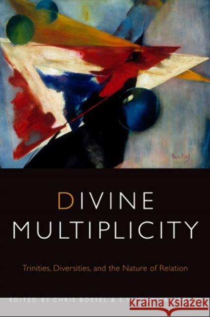 Divine Multiplicity: Trinities, Diversities, and the Nature of Relation Chris Boesel S. Wesley Ariarajah 9780823253951