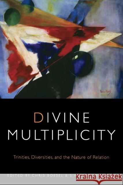 Divine Multiplicity: Trinities, Diversities, and the Nature of Relation Boesel, Chris 9780823253968