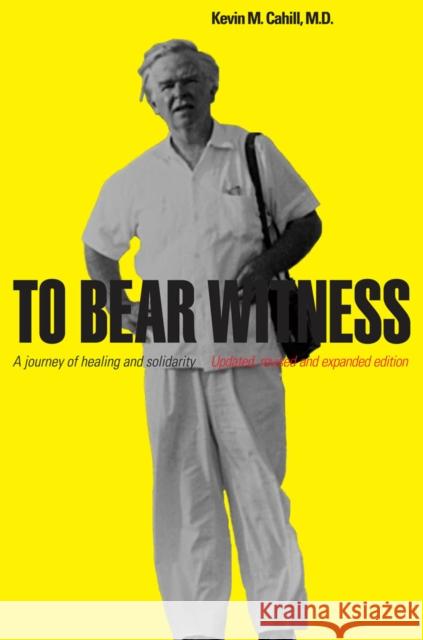 To Bear Witness: Updated, Revised, and Expanded Edition Kevin M. Cahil 9780823254057 Fordham University Press