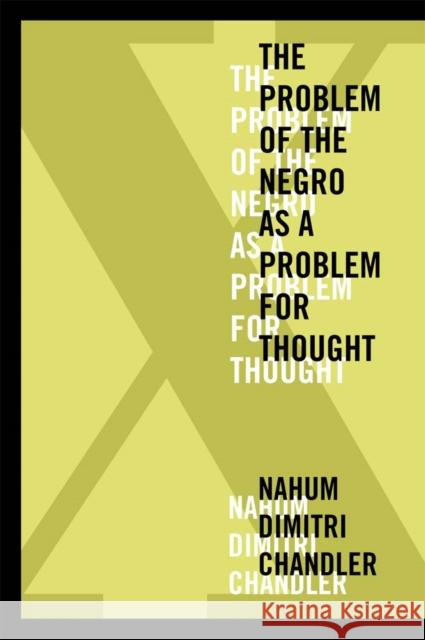 XA the Problem of the Negro as a Problem for Thought Nahum Dimitri Chandler 9780823254071 Fordham University Press