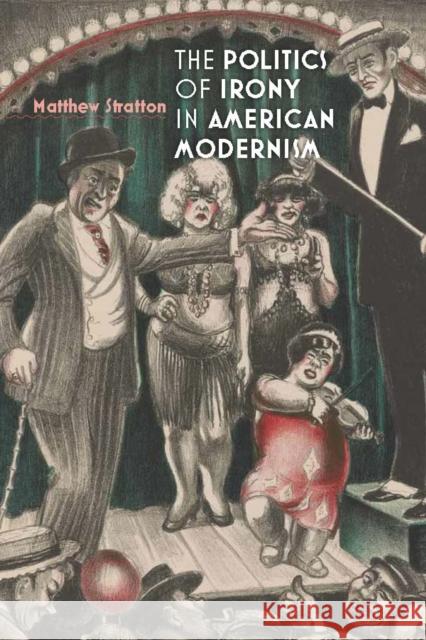 The Politics of Irony in American Modernism Stratton, Matthew 9780823255450 Fordham University Press