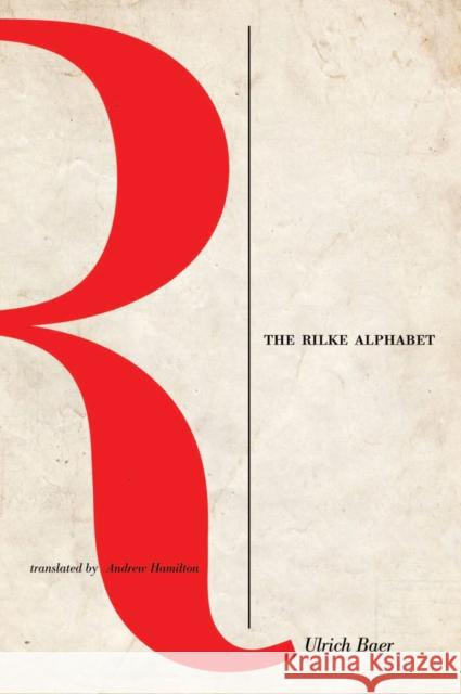 The Rilke Alphabet Ulrich Baer Andrew Hamilton 9780823256280 Fordham University Press