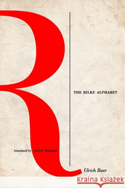 The Rilke Alphabet Ulrich Baer Andrew Hamilton 9780823256297