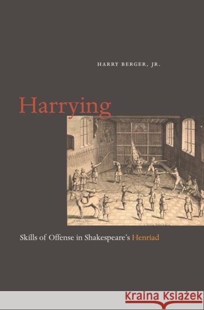 Harrying: Skills of Offense in Shakespeare's Henriad Berger, Harry 9780823256624