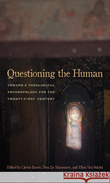 Questioning the Human: Toward a Theological Anthropology for the Twenty-First Century Boeve, Lieven 9780823257522
