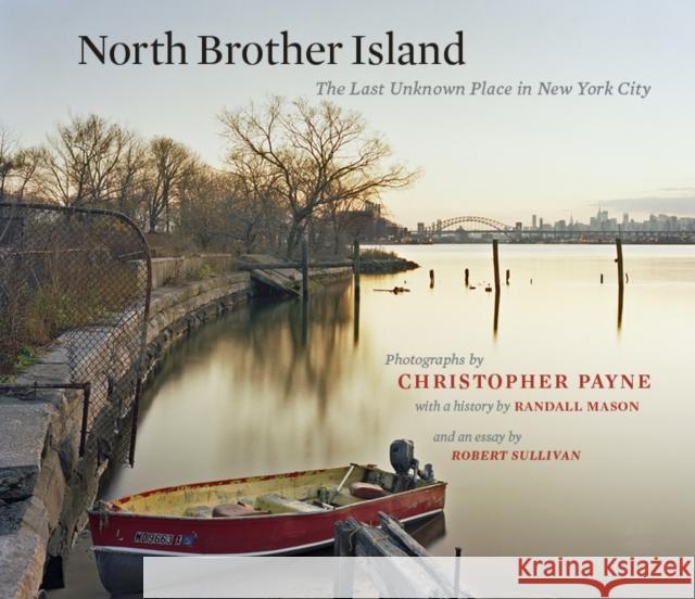 North Brother Island: The Last Unknown Place in New York City Payne, Christopher 9780823257713 Fordham University Press