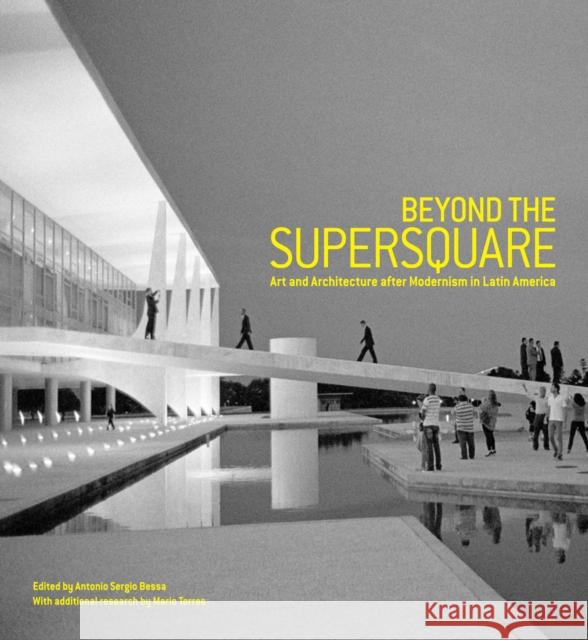 Beyond the Supersquare: Art and Architecture in Latin America After Modernism Bessa, Antonio Sergio 9780823260799 Fordham University Press