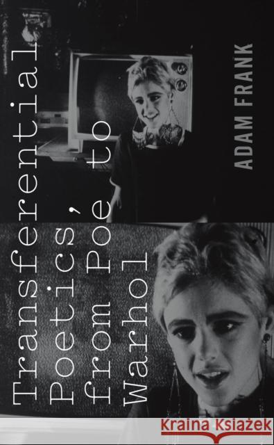 Transferential Poetics, from Poe to Warhol Adam Frank 9780823262465