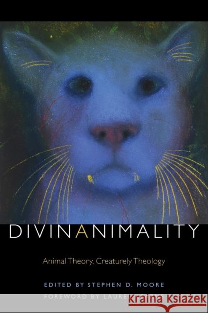 Divinanimality: Animal Theory, Creaturely Theology Moore, Stephen D. 9780823263202 Fordham University Press