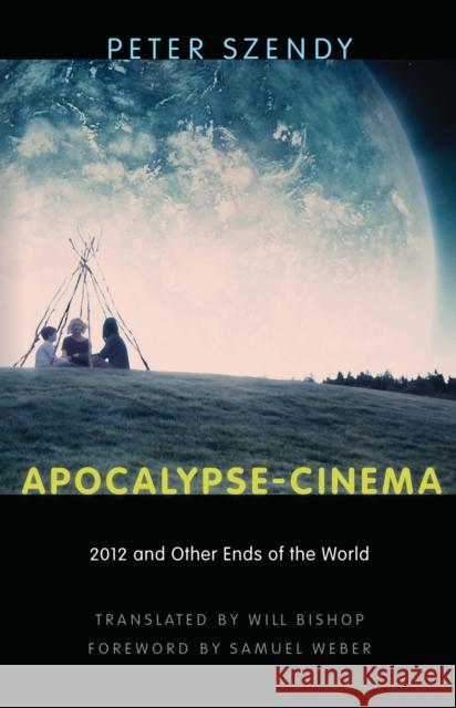 Apocalypse-Cinema: 2012 and Other Ends of the World Peter Szendy Will Bishop Samuel Weber 9780823264810