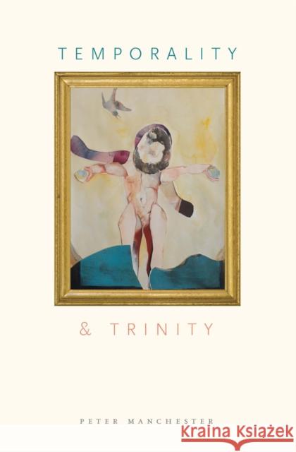 Temporality and Trinity Peter Manchester 9780823265718