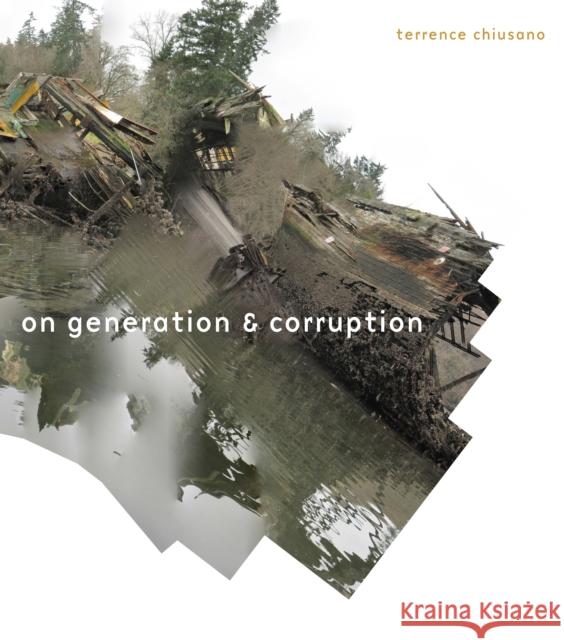 On Generation & Corruption: Poems Terrence Chiusano 9780823265770 Fordham University Press