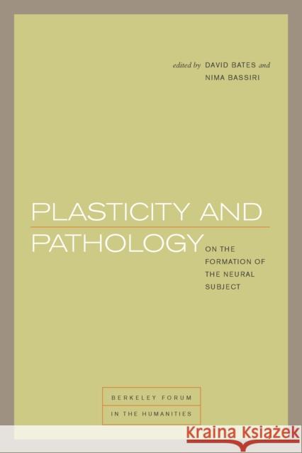 Plasticity and Pathology: On the Formation of the Neural Subject David Bates Nima Bassiri 9780823266135 Fordham University Press