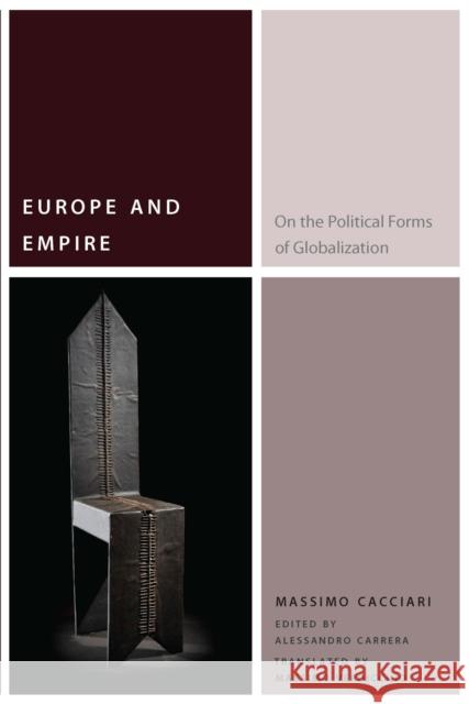 Europe and Empire: On the Political Forms of Globalization Massimo Cacciari Alessandro Carrera Massimo Verdicchio 9780823267163 Fordham University Press