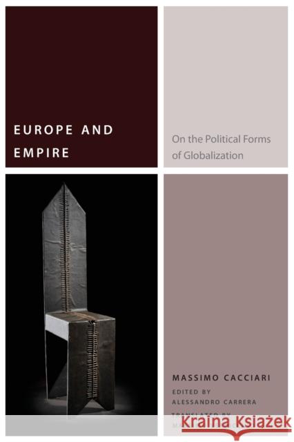 Europe and Empire: On the Political Forms of Globalization Massimo Cacciari Alessandro Carrera Massimo Verdicchio 9780823267170