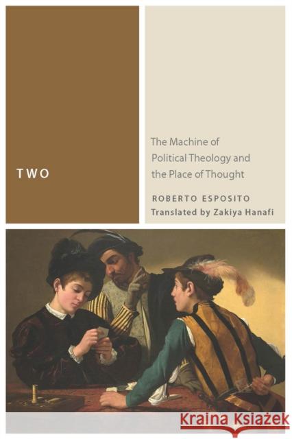 Two: The Machine of Political Theology and the Place of Thought Roberto Esposito Zakiya Hanafi 9780823267620 Fordham University Press