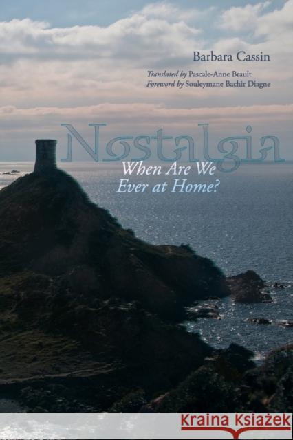 Nostalgia: When Are We Ever at Home? Barbara Cassin Pascale-Anne Brault Souleymane Bachir Diagne 9780823269518 Fordham University Press