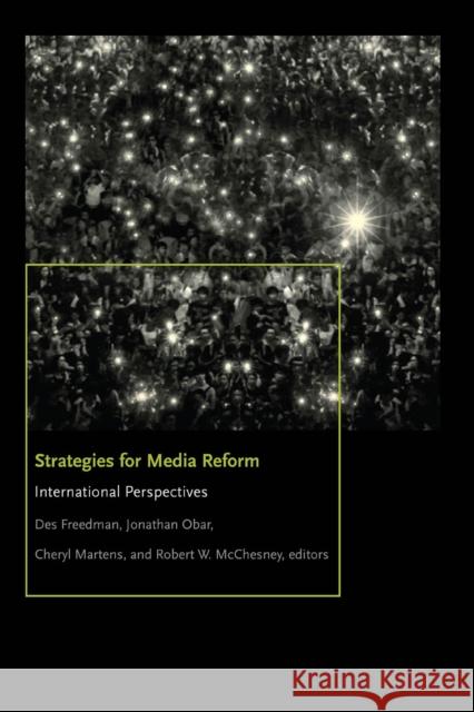 Strategies for Media Reform: International Perspectives Des Freedman Jonathan Obar Cheryl Martens 9780823271641 Fordham University Press