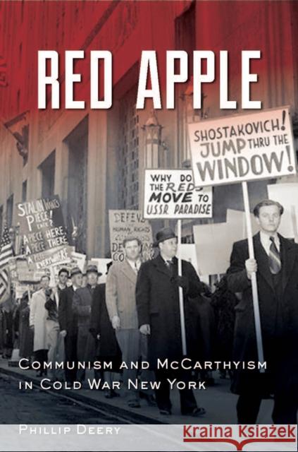 Red Apple: Communism and McCarthyism in Cold War New York Deery, Phillip 9780823271795