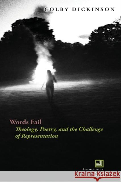 Words Fail: Theology, Poetry, and the Challenge of Representation Colby Dickinson 9780823272839