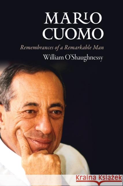Mario Cuomo: Remembrances of a Remarkable Man William O'Shaughnessy 9780823274260 Fordham University Press