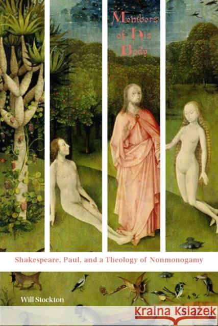 Members of His Body: Shakespeare, Paul, and a Theology of Nonmonogamy Will Stockton 9780823275502 Fordham University Press