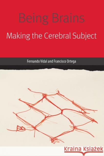 Being Brains: Making the Cerebral Subject Vidal, Fernando 9780823276073
