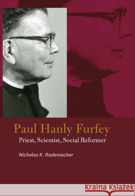 Paul Hanly Furfey: Priest, Scientist, Social Reformer Nick Rademacher 9780823276769