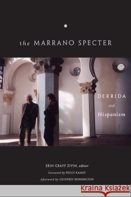The Marrano Specter: Derrida and Hispanism Erin Graff Zivin Peggy Kamuf Geoffrey Bennington 9780823277674 Fordham University Press
