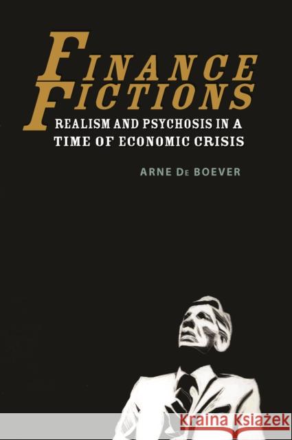 Finance Fictions: Realism and Psychosis in a Time of Economic Crisis Arne D 9780823279173 