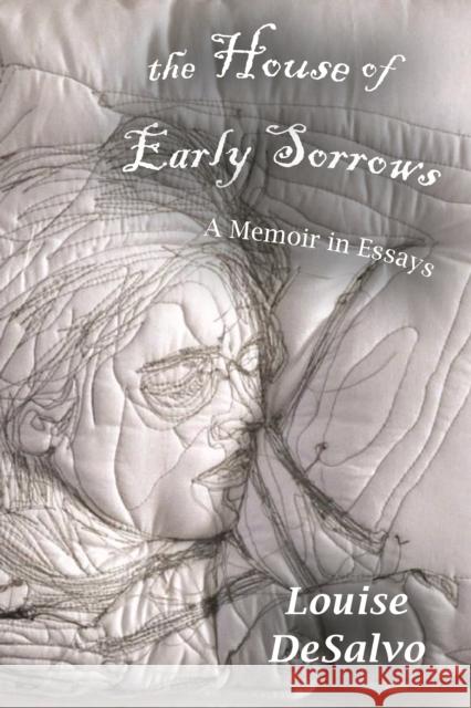 The House of Early Sorrows: A Memoir in Essays Louise DeSalvo 9780823279302 Fordham University Press