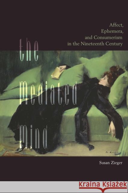 The Mediated Mind: Affect, Ephemera, and Consumerism in the Nineteenth Century  9780823279821 Fordham University Press