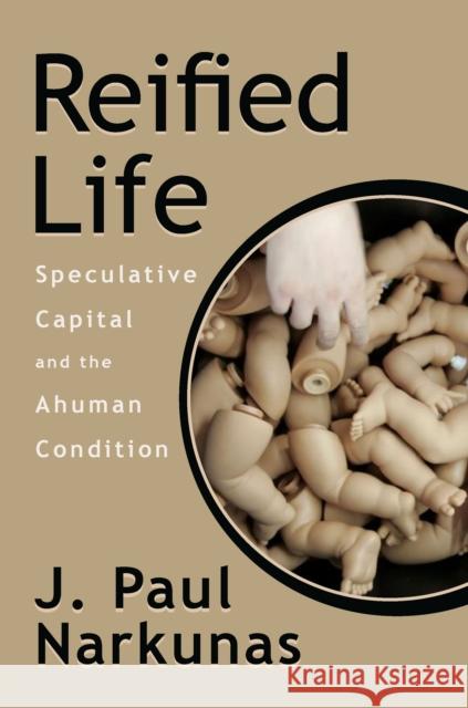 Reified Life: Speculative Capital and the Ahuman Condition  9780823280308 Fordham University Press