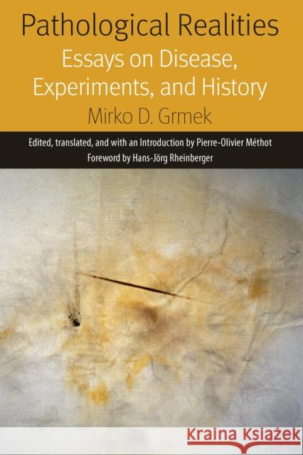 Pathological Realities: Essays on Disease, Experiments, and History Mirko Grmek Pierre-Olivier Methot 9780823280353 Fordham University Press