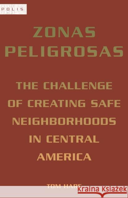 Zonas Peligrosas: The Challenge of Creating Safe Neighborhoods in Central America Tom Hare 9780823280919 Fordham University Press