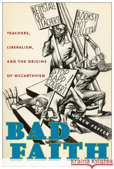 Bad Faith: Teachers, Liberalism, and the Origins of McCarthyism Andrew Feffer 9780823281169 Fordham University Press