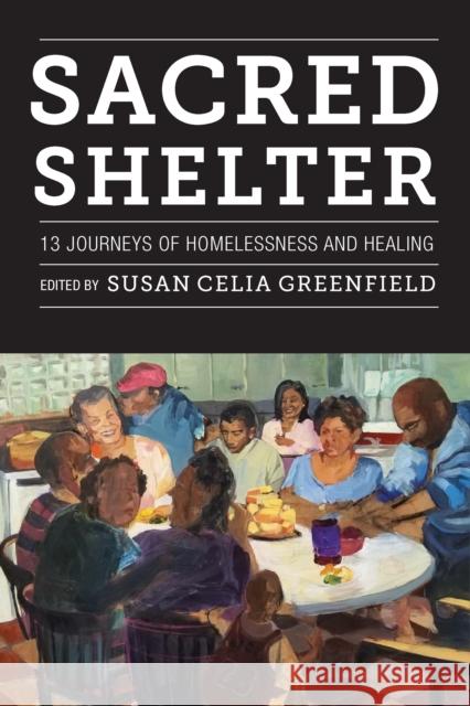 Sacred Shelter: Thirteen Journeys of Homelessness and Healing Susan Greenfield 9780823281190