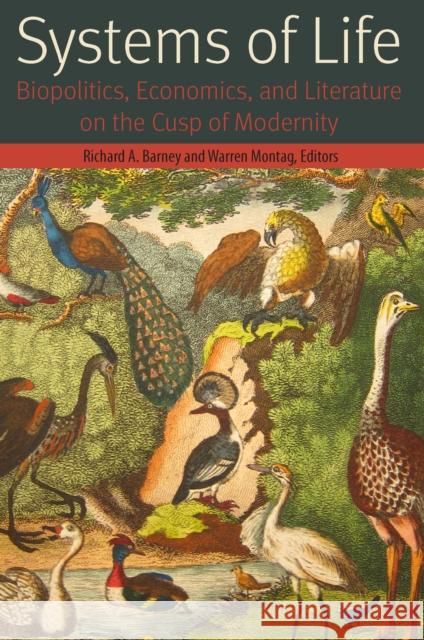 Systems of Life: Biopolitics, Economics, and Literature on the Cusp of Modernity Richard a. Barney Warren Montag 9780823281718 Fordham University Press