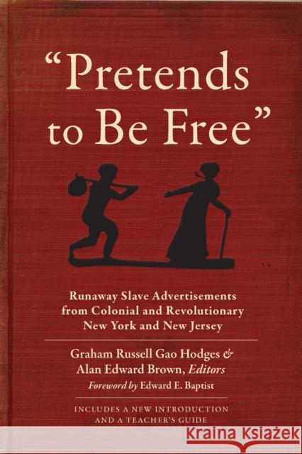 Pretends to Be Free: Runaway Slave Advertisements from Colonial and Revolutionary New York and New Jersey Graham Russell Hodges Alan Edward Brown 9780823282159 Fordham University Press