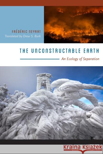 The Unconstructable Earth: An Ecology of Separation Frederic Neyrat Drew S. Burk 9780823282586